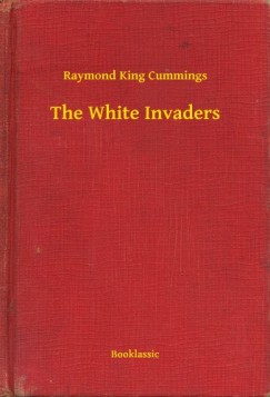 Raymond King Cummings - The White Invaders