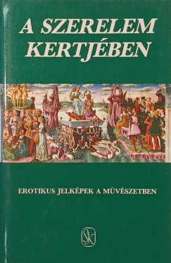 Hopp�l Mih�ly  (Szerk.) - Szepes Erika  (Szerk.) - A szerelem kertj�ben (Szepes Erika �ltal dedik�lt)