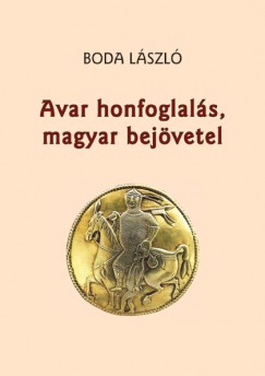Boda Lszl - Avar honfoglals, magyar bejvetel