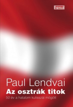 Paul Lendvai - Az osztrk titok - 50 v a hatalom kulisszi mgtt