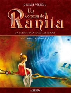 George V�rtosu - Un Coraz�n de Ranita. 4� volumen. El bautismo de la madurez