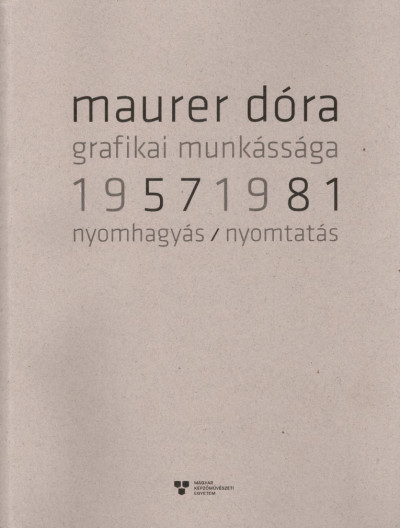 Maurer Dóra - Maurer Dóra grafikai munkássága 1957-1981