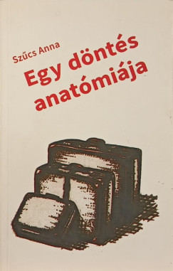 Szűcs Anna - Egy döntés anatómiája