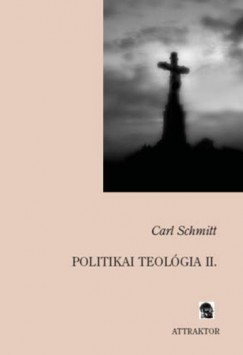 Carl Schmitt - Politikai teol�gia II.