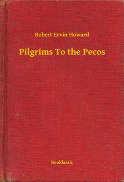 Robert Ervin Howard - Pilgrims To the Pecos