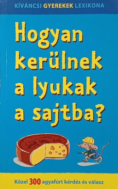 Nagy Bogl�rka   (Szerk.) - Hogyan ker�lnek a lyukak a sajtba?