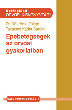Dr. Döbrönte Zoltán - Takátsné Kádár Sarolta - Epebetegségek az orvosi gyakorlatban