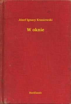 J�zef Ignacy Kraszewski - W oknie