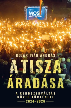Bojár Iván András - A Tisza áradása - A rendszerváltás rövid története, 2024-2026