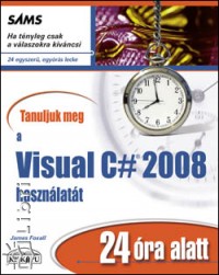 James Foxall - Tanuljunk meg a Visual C# 2008 hasznlatt 24 ra alatt