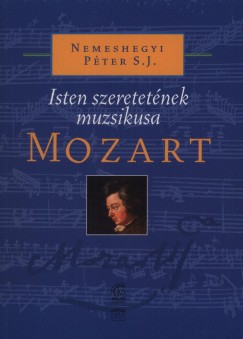 Nemeshegyi Pter - Isten szeretetnek muzsikusa - Mozart