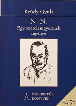 Krdy Gyula - N. N. Egy szerelemgyerek regnye