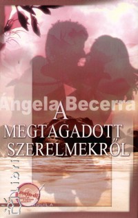 ngela Becerra - A megtagadott szerelmekrl