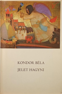 Kondor Béla - Jelet hagyni