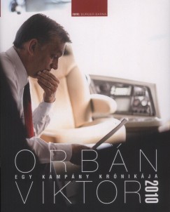 Orbn Viktor - Egy kampny krnikja 2010