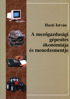 Husti Istv�n - A mez�gazdas�gi g�pes�t�s �kon�mi�ja �s menedzsmentje