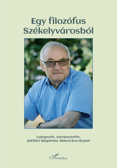 Jákfalvi Magdolna  (Szerk.) - Kékesi Kun Árpád  (Szerk.) - Egy filozófus Székelyvárosból
