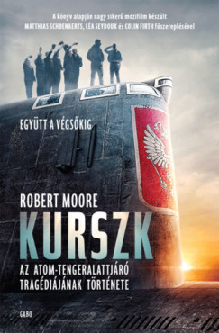Robert Moore - Kurszk - Az atomtengeralattjr tragdijnak trtnete