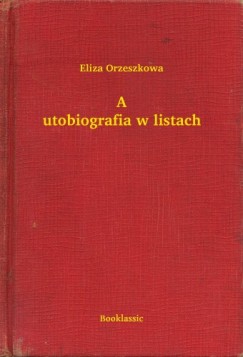 Eliza Orzeszkowa - Autobiografia w listach