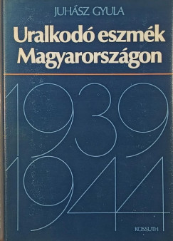 Juhász Gyula (Szerk.) - Uralkodó eszmék Magyarországon