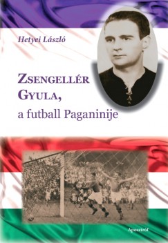 Hetyei Lszl - Zsengellr Gyula, a futball Paganinije