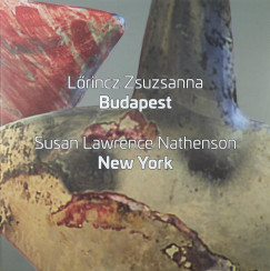 Lrincz Zsuzsa - Lrincz Zsuzsanna: Budapest - Susan Lawrence Nathenson: New York
