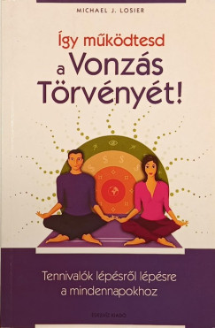 Michael J. Losier - Így működtesd a vonzás törvényét!