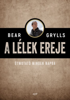 Bear Grylls - A llek ereje