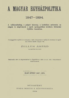 Zeller rpd - A magyar egyhzpolitika  1847-1894 I.