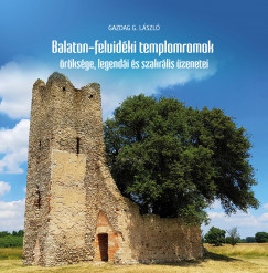 Gazdag G. Lszl - Balaton-felvidki templomromok rksge, legendi s szakrlis zenetei