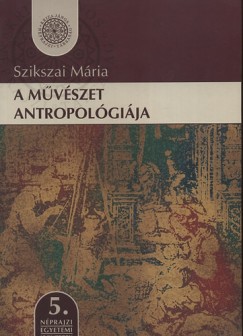 Szikszai M�ria - A m�v�szet antropol�gi�ja