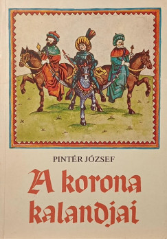 Pintér József - A korona kalandjai