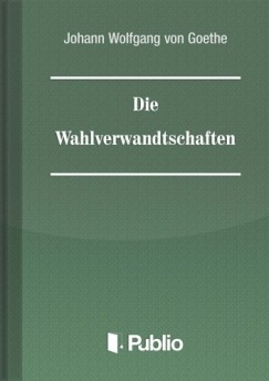Johann Wolfgang von Goethe - Die Wahlverwandtschaften