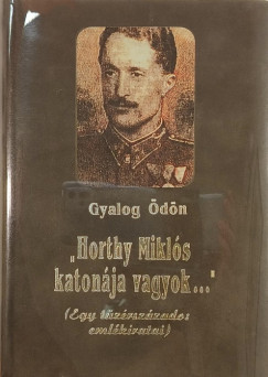 Gyalog �d�n - "Horthy Mikl�s katon�ja vagyok..."