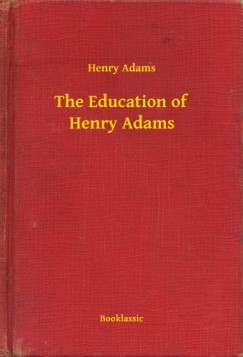 Henry Adams - The Education of Henry Adams