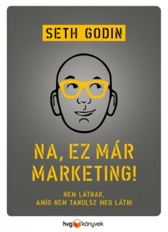 Seth Godin - Na, ez mr marketing! - Nem ltnak, amg nem tanulsz meg ltni