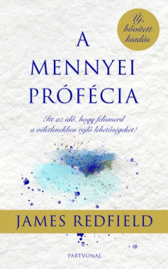 James Redfield - A mennyei prfcia - Itt az id, hogy felismerd a vletlenekben rejl lehetsgeket!