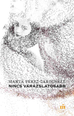 Marta Pérez-Carbonell - Nincs varázslatosabb