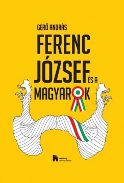 Gerõ András - Ferenc József és a magyarok