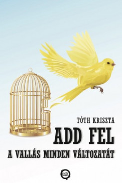 Tth Kriszta - Add fel a valls minden vltozatt