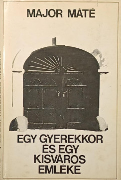 Major Máté - Egy gyerekkor és egy kisváros emléke