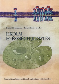 Benk Zsuzsanna   (Szerk.) - Tark Klra   (Szerk.) - Iskolai egszsgfejleszts