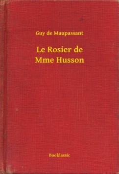 Guy De Maupassant - Le Rosier de Mme Husson