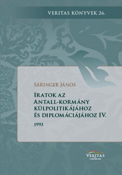Sáringer János  (Szerk.) - Iratok az Antall-kormány külpolitikájához és diplomáciájához IV. kötet