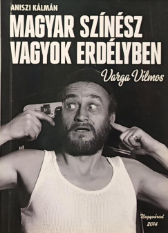 Aniszi K�lm�n - Varga Vilmos - Magyar sz�n�sz vagyok Erd�lyben