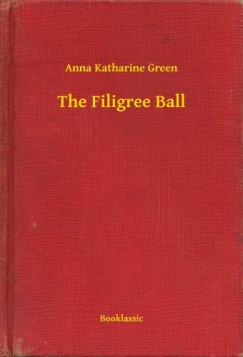 Anna Katharine Green - The Filigree Ball