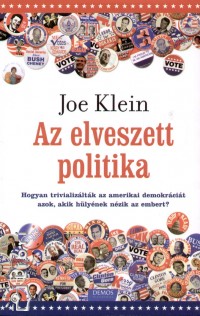 Joe Klein - Az elveszett politika