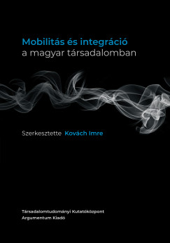 Kovch Imre   (Szerk.) - Mobilits s integrci a magyar trsadalomban