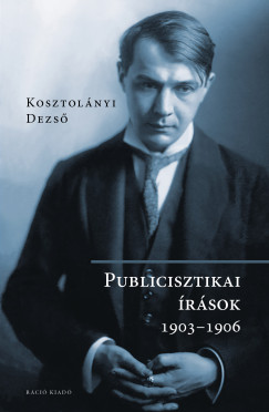 Kosztolányi Dezsõ - Publicisztikai írások 1903-1906