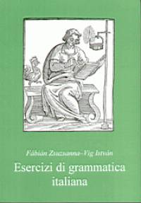 Fbin Zsuzsanna - Vig Istvn - Esercizi di grammatica italiana